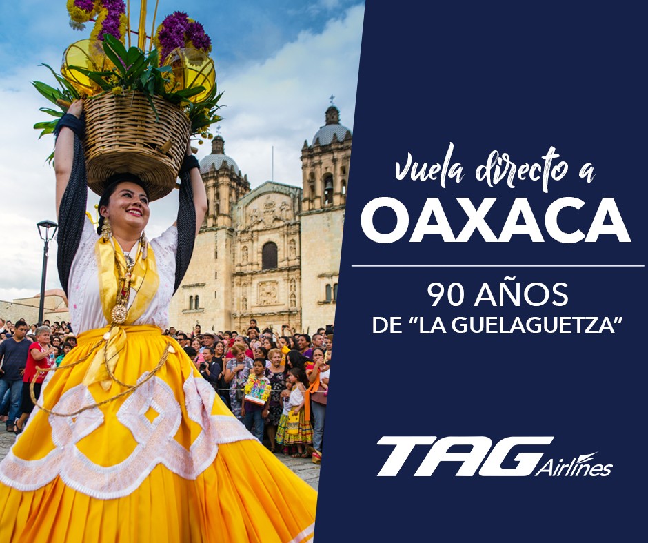 tag airlines vuelo a Oaxaca Fiesta de los Lunes del Cerro 2022 feria fiesta festival Guelaguetza