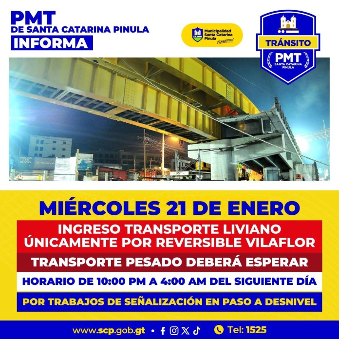 La Policía Municipal de Tránsito (PMT) de Santa Catarina Pinula informó sobre un cierre parcial programado en el municipio debido a trabajos de señalización en el paso a desnivel Don Justo.Según la PMT, la medida se llevará a cabo este miércoles 21 de enero, como parte de labores finales de la obra. HORARIO DEL CIERRE De acuerdo con la información, las restricciones estarán vigentes de 10:00 de la noche a 4:00 de la madrugada del día siguiente. La PMT de Santa Catarina Pinula indicó que durante el cierre parcial el transporte liviano podrá ingresar únicamente por el carril reversible de Vilaflor. En contraste, la autoridad de tránsito señaló que el transporte pesado deberá esperar mientras se desarrollan los trabajos de señalización en el paso a desnivel. RECOMENDACIÓN A CONDUCTORES La PMT de Santa Catarina Pinula recomendó a los automovilistas tomar precauciones, atender la señalización provisional y seguir las indicaciones del personal de tránsito. Asimismo, la institución utilizar vías alternas para evitar complicaciones.