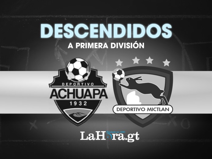 Los dos equipos no acumularon los puntos necesarios para mantenerse en la máxima categoría del futbol guatemalteco.